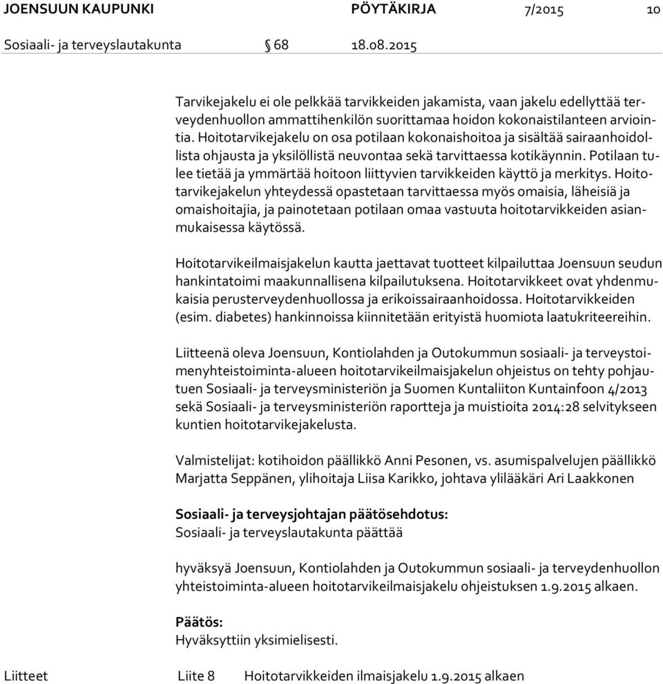 Hoitotarvikejakelu on osa potilaan kokonaishoitoa ja sisältää sai raan hoi dollis ta ohjausta ja yksilöllistä neuvontaa sekä tarvittaessa kotikäynnin.