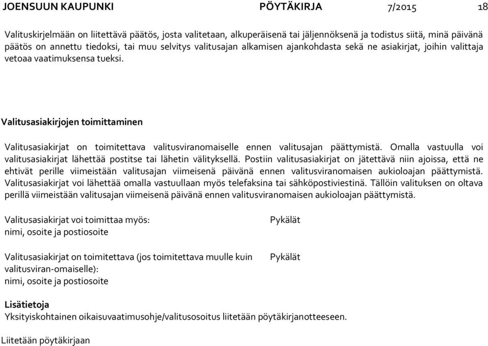 Valitusasiakirjojen toimittaminen Valitusasiakirjat on toimitettava valitusviranomaiselle ennen valitusajan päättymistä.