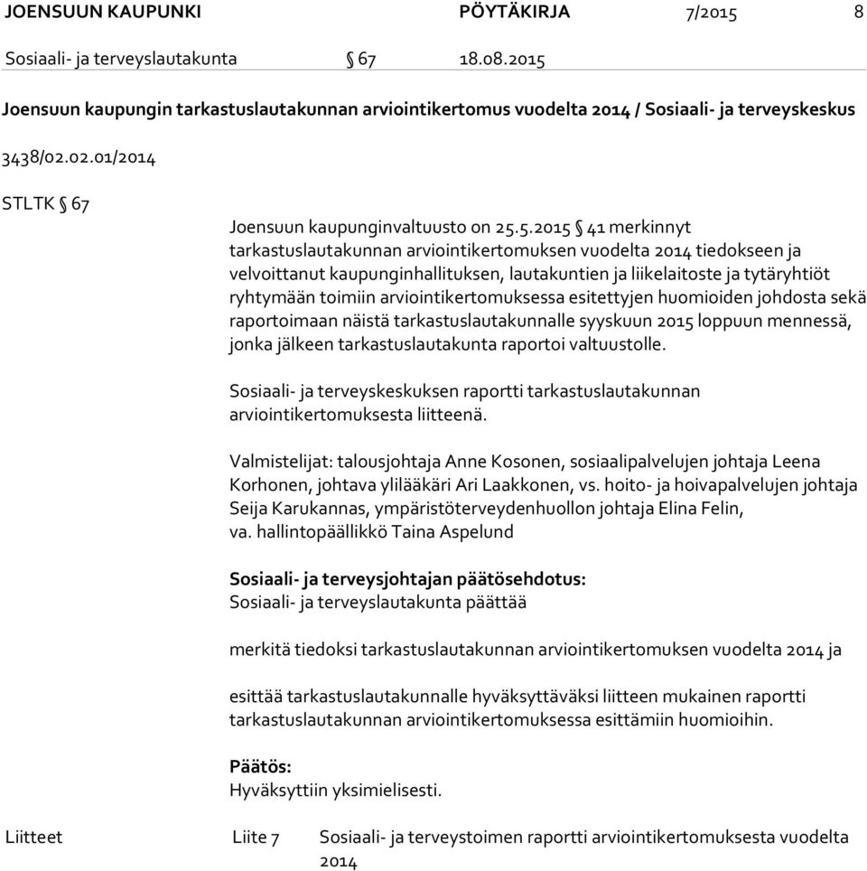 5.2015 41 merkinnyt tarkastuslautakunnan arviointikertomuksen vuodelta 2014 tiedokseen ja velvoittanut kaupunginhallituksen, lautakuntien ja liikelaitoste ja tytäryhtiöt ryhtymään toimiin