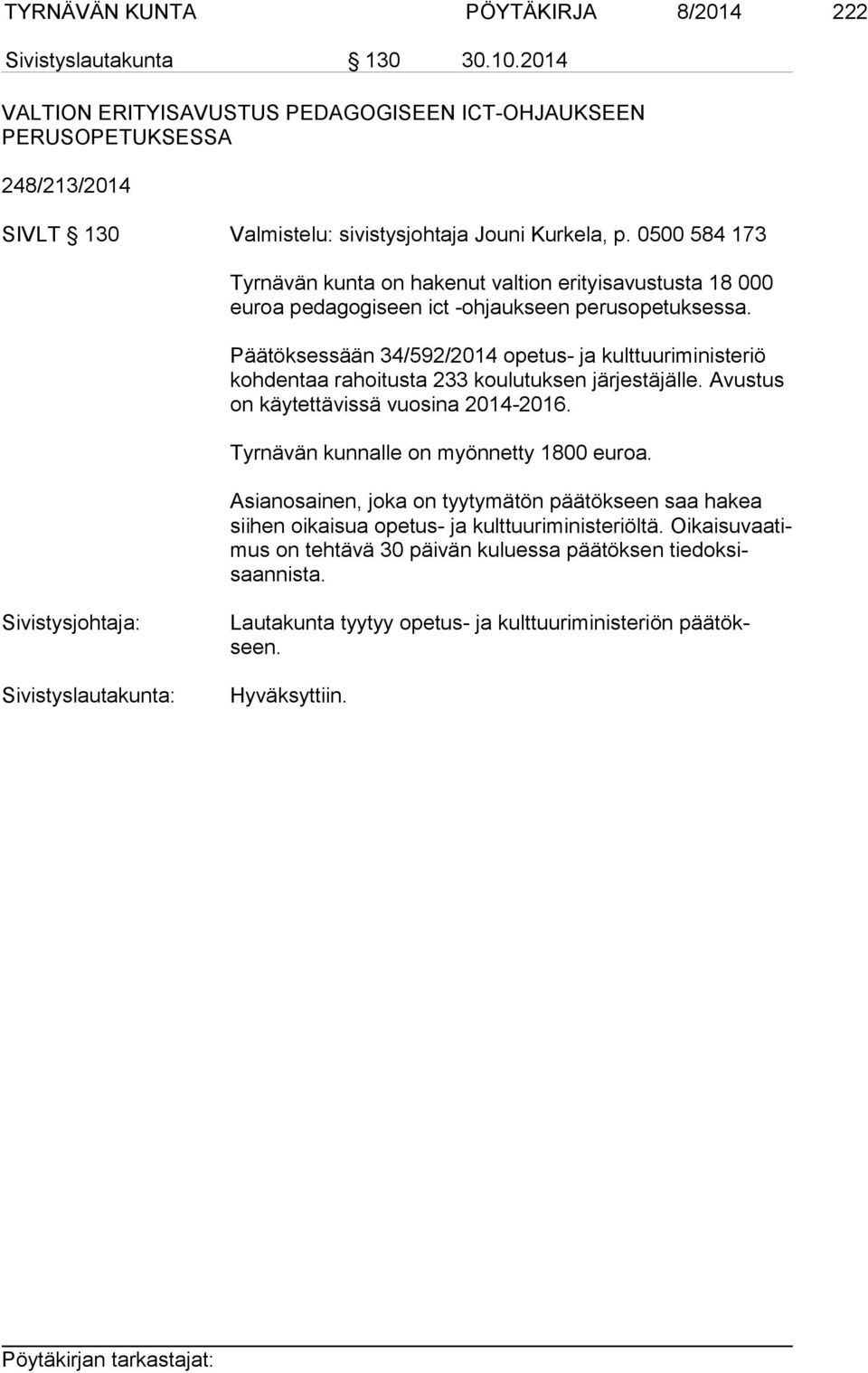 0500 584 173 Tyrnävän kunta on hakenut valtion erityisavustusta 18 000 eu roa pedagogiseen ict -ohjaukseen perusopetuksessa.