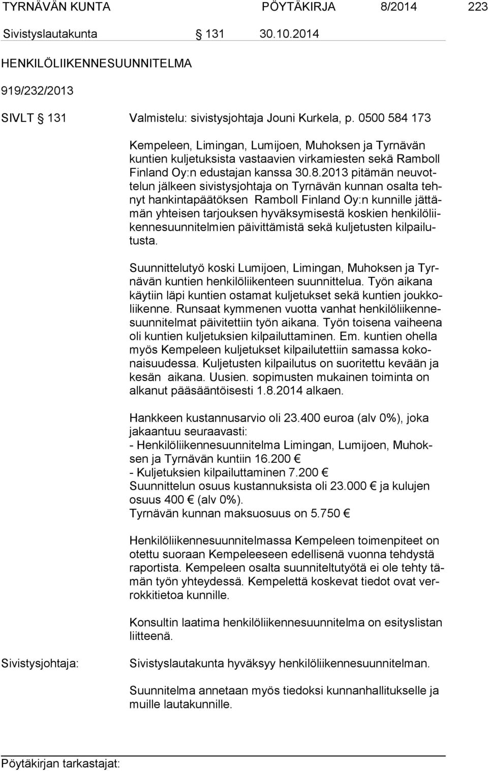 173 Kempeleen, Limingan, Lumijoen, Muhoksen ja Tyrnävän kun tien kuljetuksista vastaavien virkamiesten sekä Ramboll Fin land Oy:n edustajan kanssa 30.8.