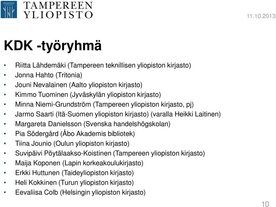 yliopiston kirjasto) Minna Niemi-Grundström (Tampereen yliopiston kirjasto, pj) Jarmo Saarti (Itä-Suomen yliopiston kirjasto) (varalla Heikki Laitinen) Margareta Danielsson