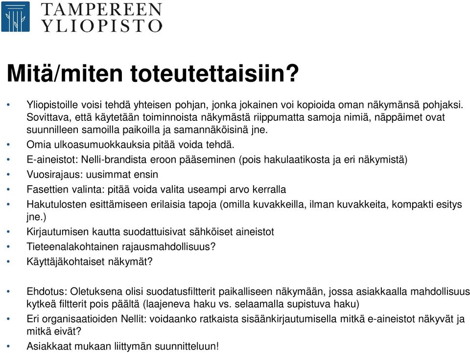 E-aineistot: Nelli-brandista eroon pääseminen (pois hakulaatikosta ja eri näkymistä) Vuosirajaus: uusimmat ensin Fasettien valinta: pitää voida valita useampi arvo kerralla Hakutulosten esittämiseen