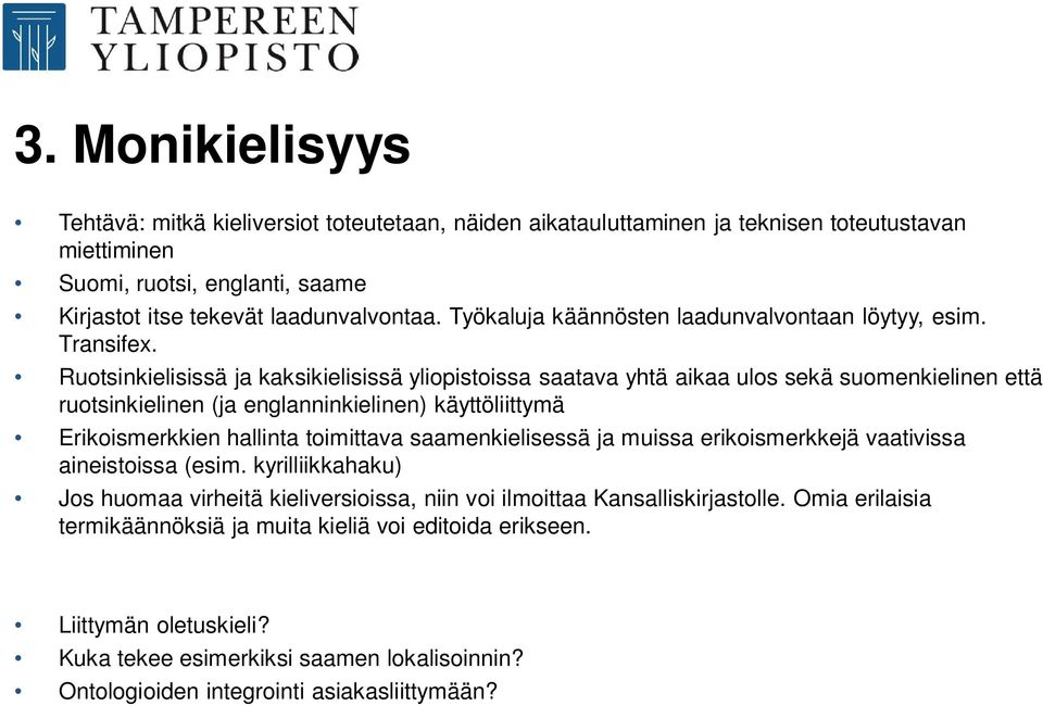 Ruotsinkielisissä ja kaksikielisissä yliopistoissa saatava yhtä aikaa ulos sekä suomenkielinen että ruotsinkielinen (ja englanninkielinen) käyttöliittymä Erikoismerkkien hallinta toimittava