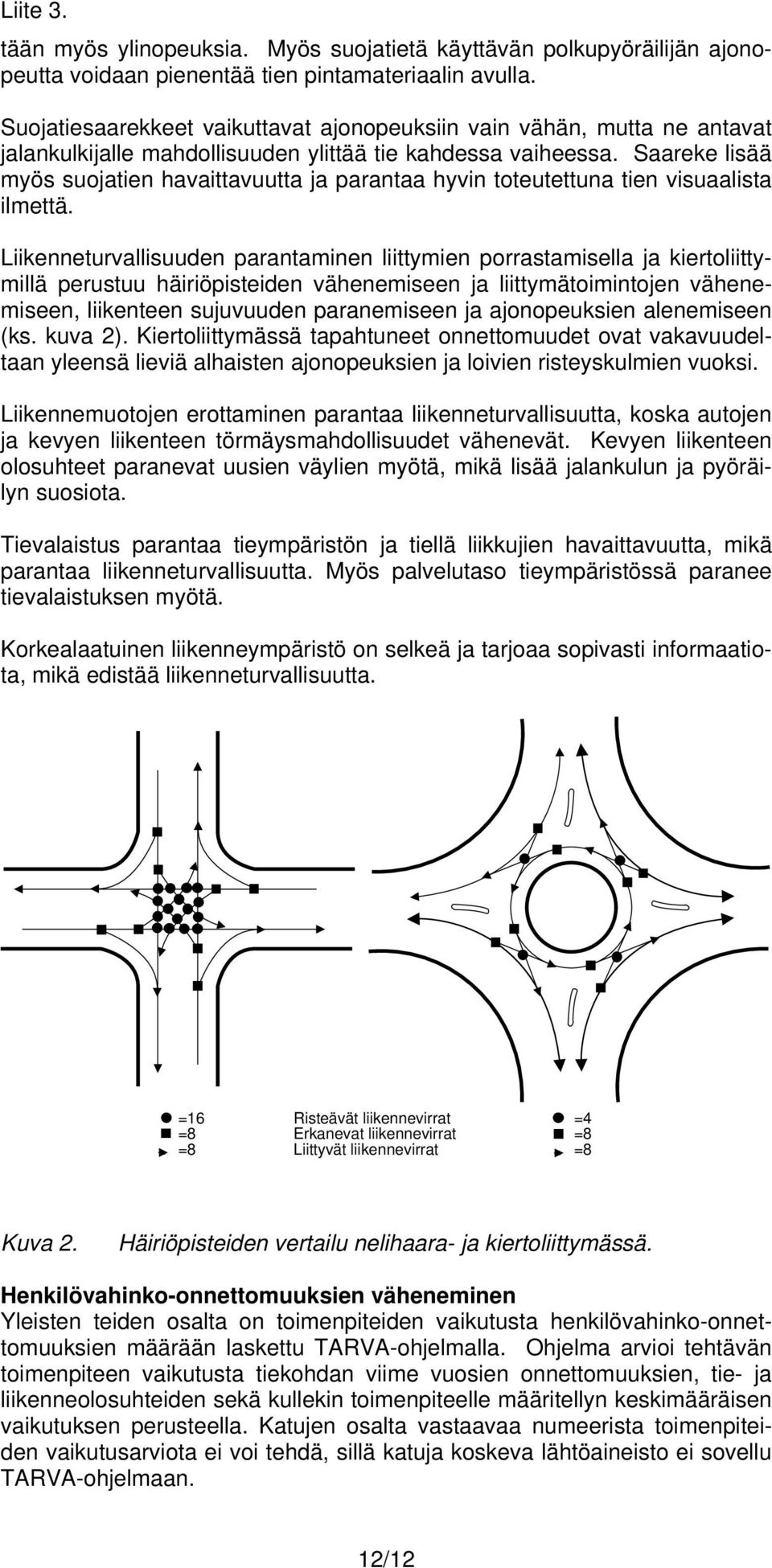 Saareke lisää myös suojatien havaittavuutta ja parantaa hyvin toteutettuna tien visuaalista ilmettä.