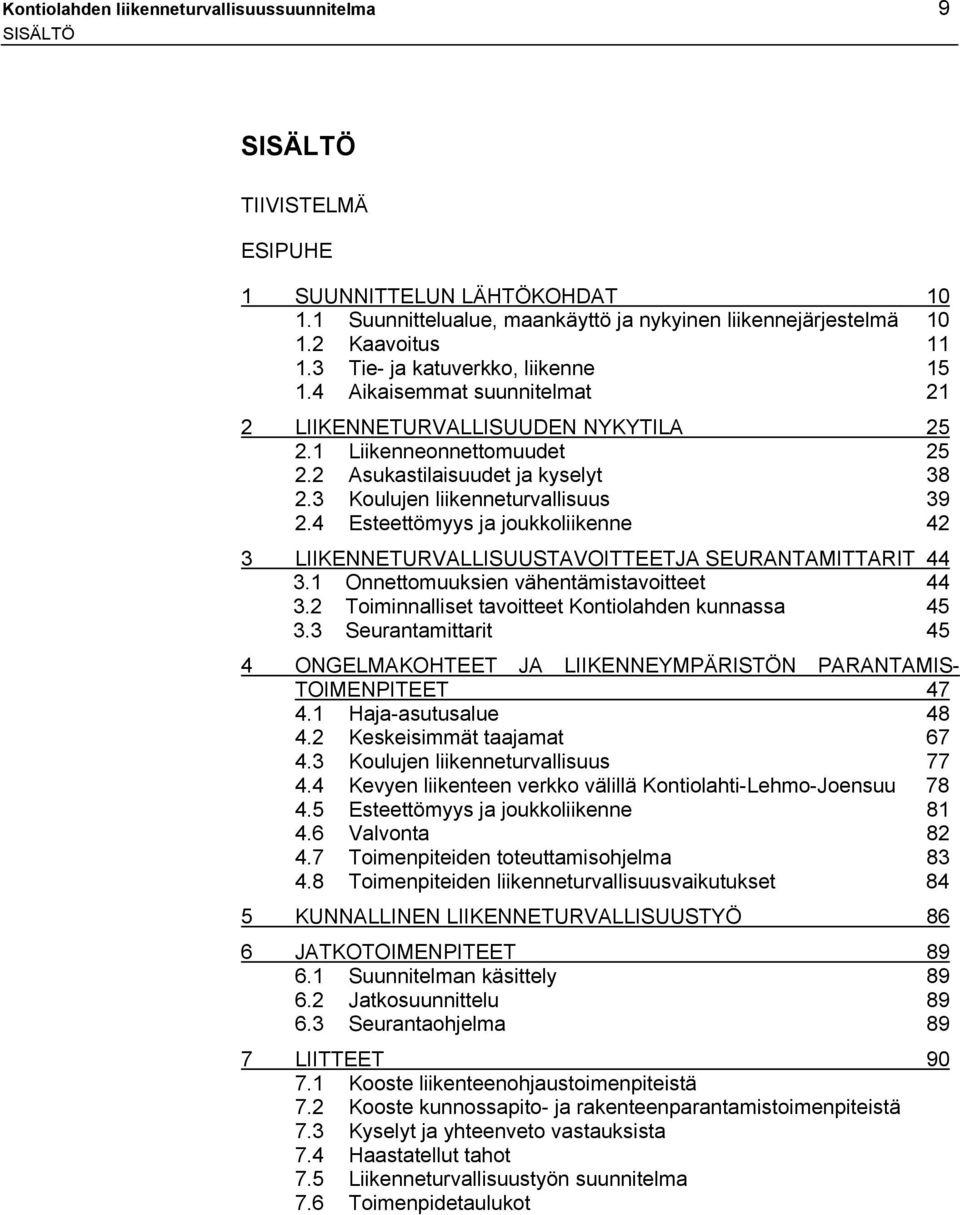 3 Koulujen liikenneturvallisuus 39 2.4 Esteettömyys ja joukkoliikenne 42 3 LIIKENNETURVALLISUUSTAVOITTEETJA SEURANTAMITTARIT 44 3. Onnettomuuksien vähentämistavoitteet 44 3.