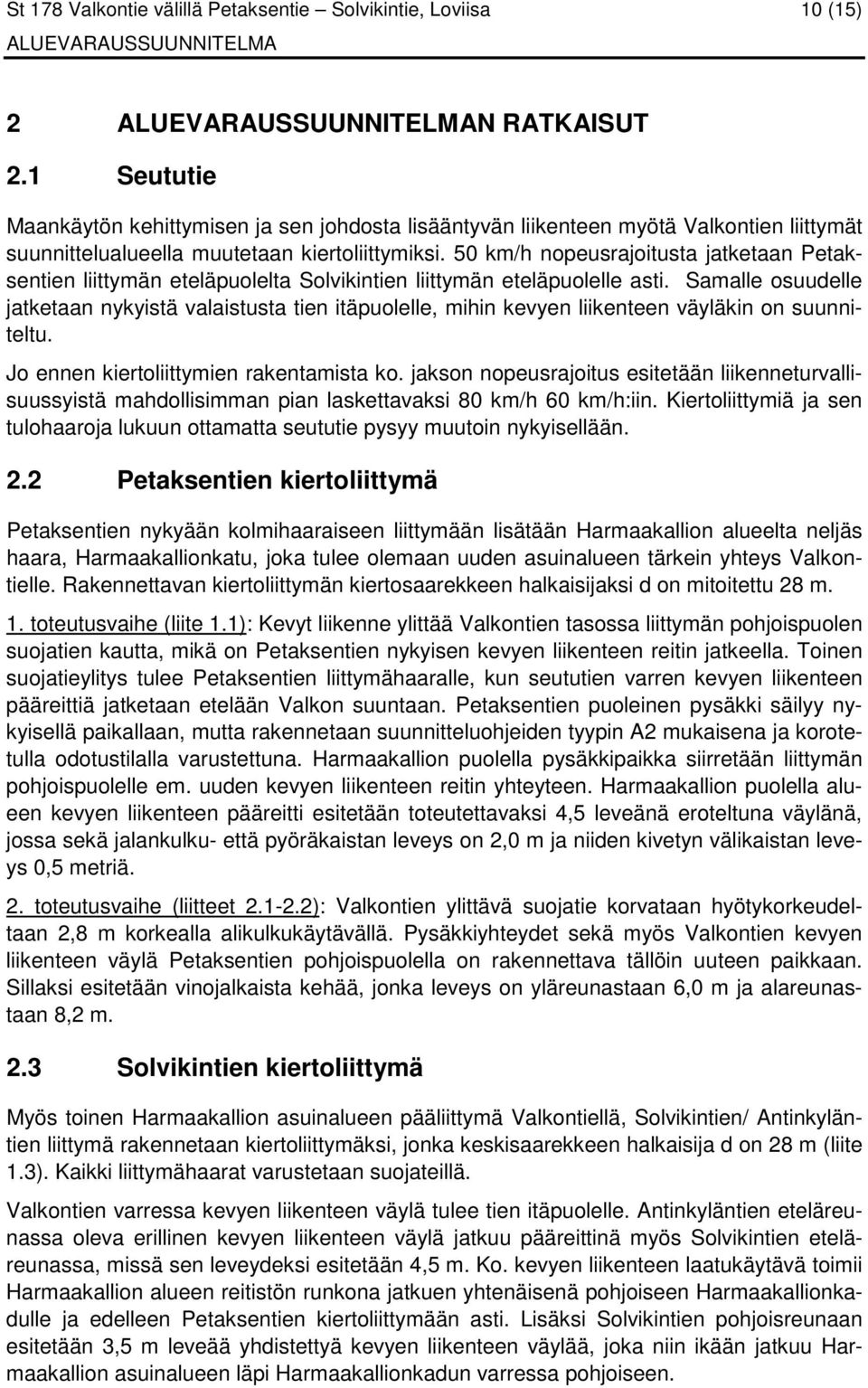 50 km/h nopeusrajoitusta jatketaan Petaksentien liittymän eteläpuolelta Solvikintien liittymän eteläpuolelle asti.