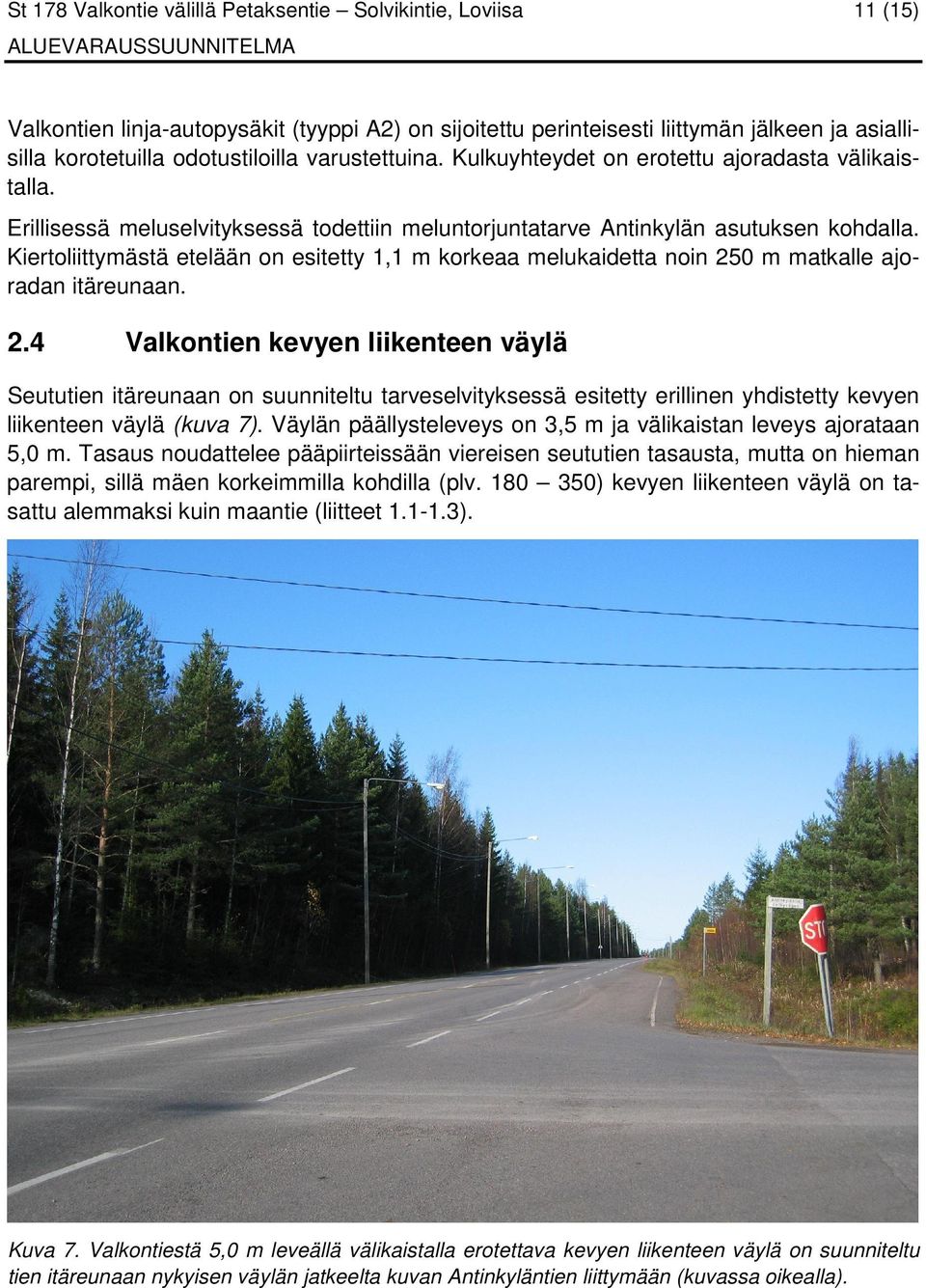 Kiertoliittymästä etelään on esitetty 1,1 m korkeaa melukaidetta noin 25