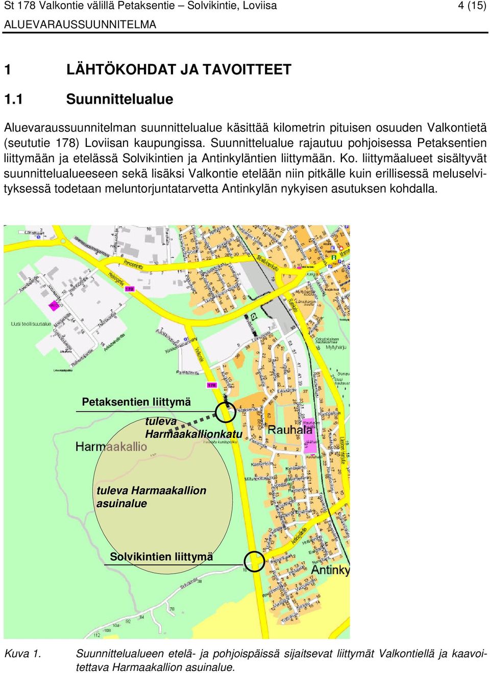 Suunnittelualue rajautuu pohjoisessa Petaksentien liittymään ja etelässä Solvikintien ja Antinkyläntien liittymään. Ko.