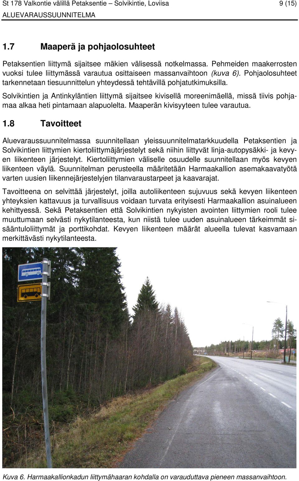 Solvikintien ja Antinkyläntien liittymä sijaitsee kivisellä moreenimäellä, missä tiivis pohjamaa alkaa heti pintamaan alapuolelta. Maaperän kivisyyteen tulee varautua. 1.