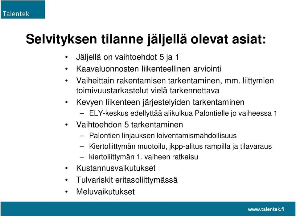 liittymien toimivuustarkastelut vielä tarkennettava Kevyen liikenteen järjestelyiden tarkentaminen ELY-keskus edellyttää alikulkua