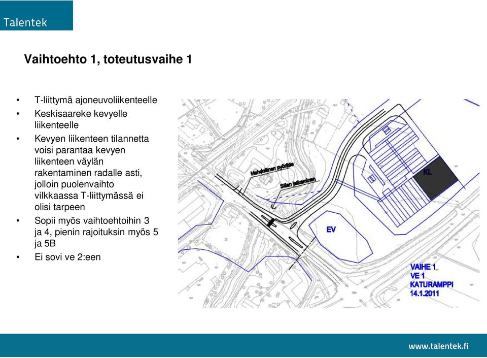 rakentaminen radalle asti, jolloin puolenvaihto vilkkaassa T-liittymässä ei olisi