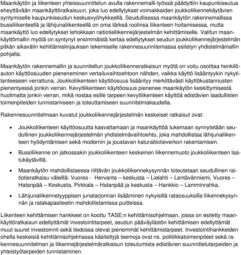 Seudullisessa maankäytön rakennemallissa bussiliikenteellä ja lähijunaliikenteellä on oma tärkeä roolinsa liikenteen hoitamisessa, mutta maankäyttö luo edellytykset tehokkaan