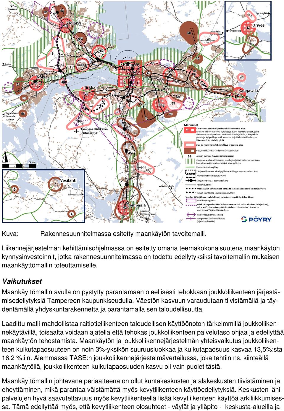 maankäyttömallin toteuttamiselle. Vaikutukset Maankäyttömallin avulla on pystytty parantamaan oleellisesti tehokkaan joukkoliikenteen järjestämisedellytyksiä Tampereen kaupunkiseudulla.