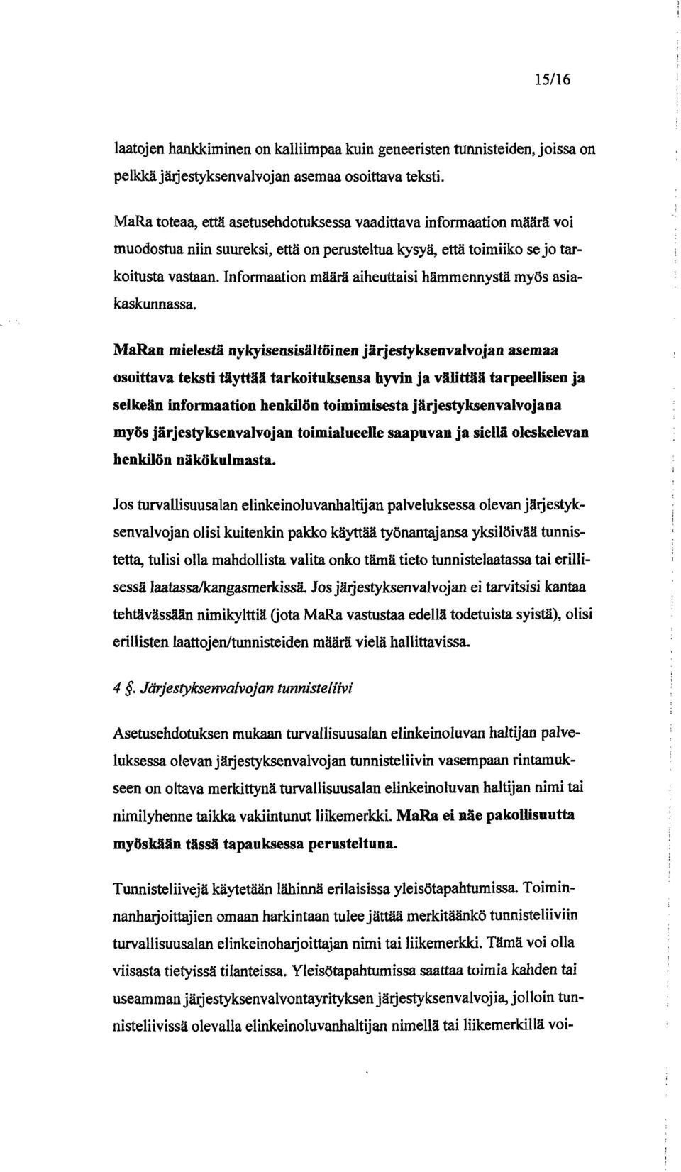 Informaation määrä aiheuttaisi hämmennystä myös asiakaskunnassa.