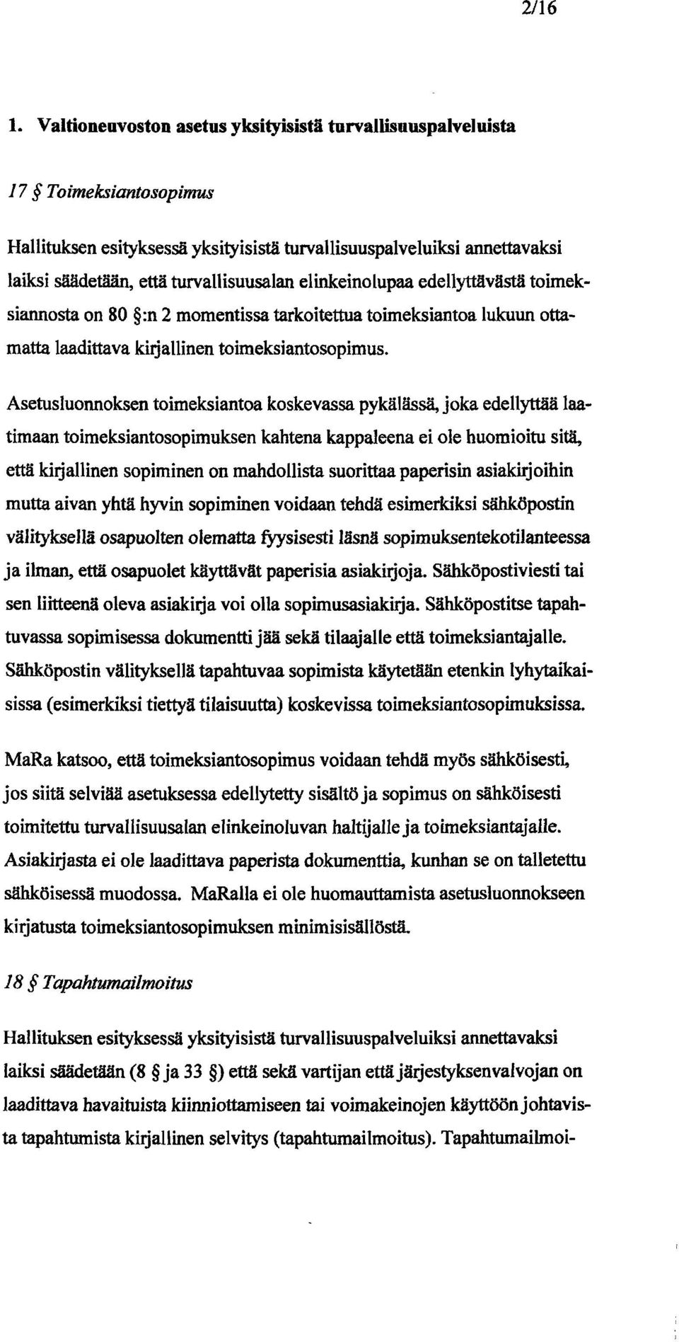 elinkeinolupaa edellyttävästä toimeksiannosta on 80 :n 2 momentissa tarkoitettua toimeksiantoa lukuun ottamatta laadittava kirjallinen toimeksiantosopimus.