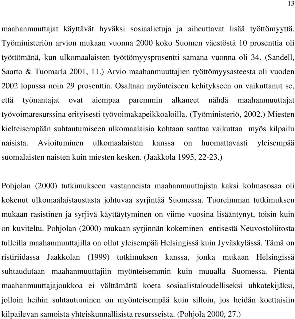 ) Arvio maahanmuuttajien työttömyysasteesta oli vuoden 2002 lopussa noin 29 prosenttia.