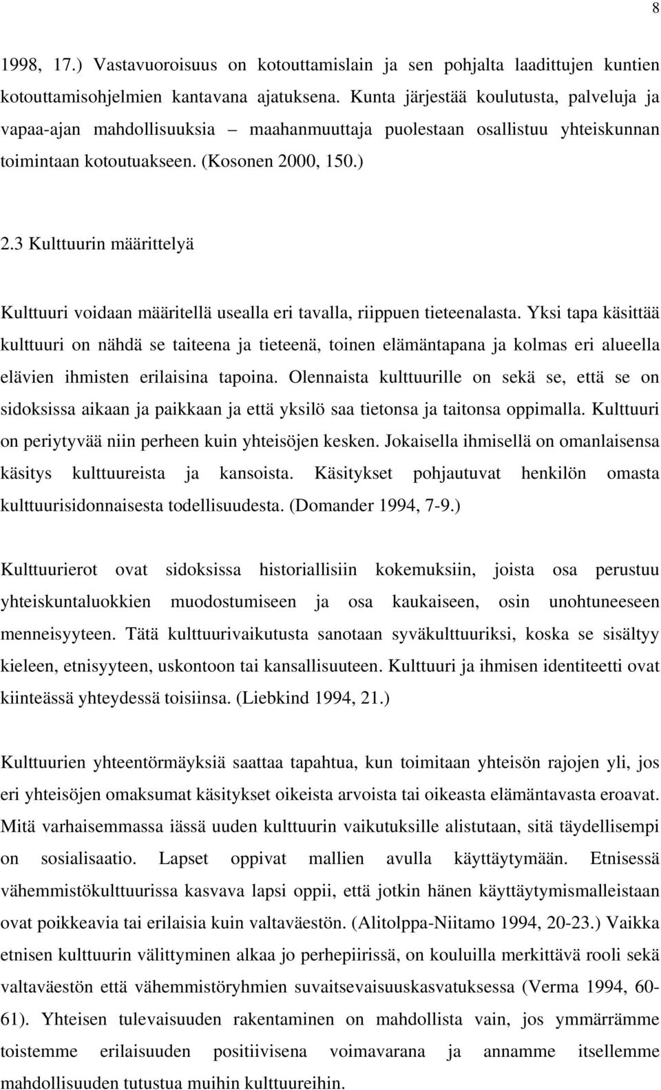 3 Kulttuurin määrittelyä Kulttuuri voidaan määritellä usealla eri tavalla, riippuen tieteenalasta.