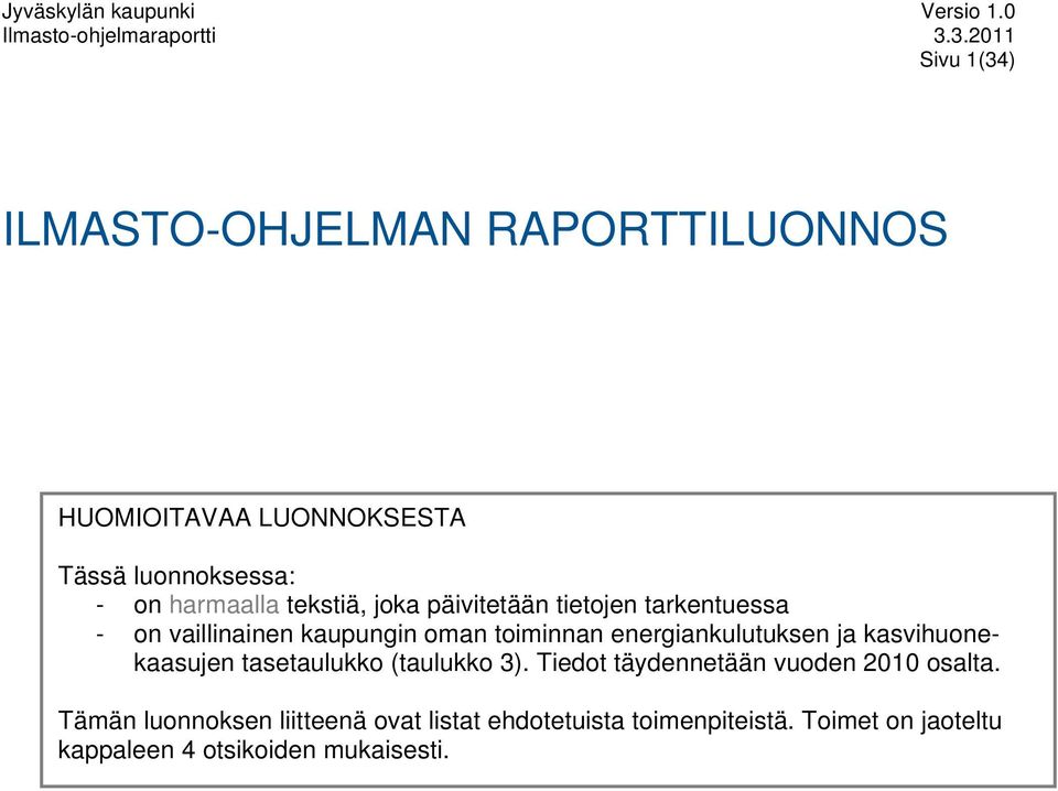 energiankulutuksen ja kasvihuonekaasujen tasetaulukko (taulukko 3). Tiedot täydennetään vuoden 2010 osalta.