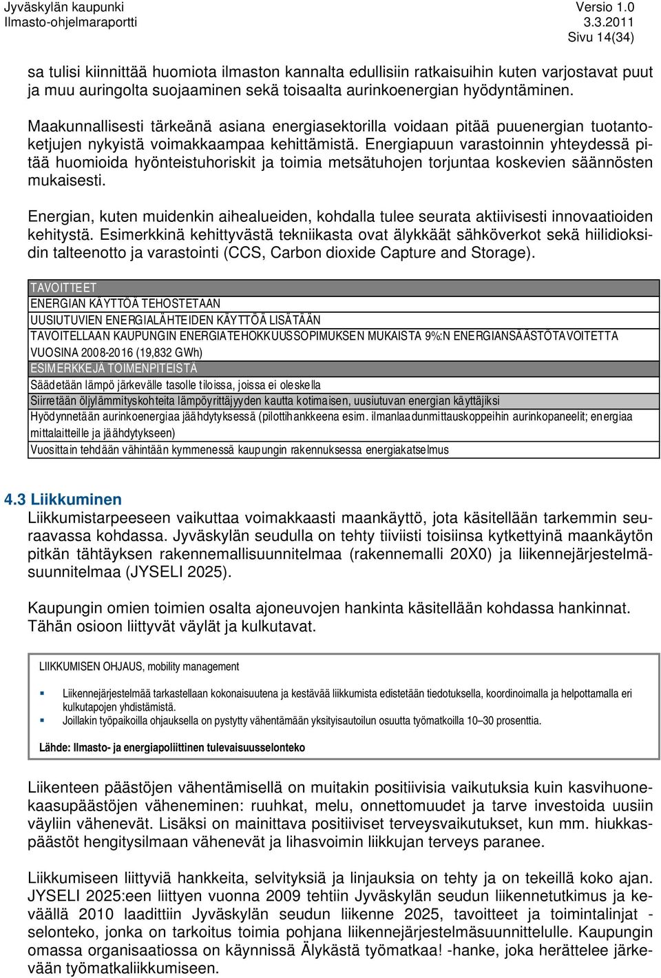 Energiapuun varastoinnin yhteydessä pitää huomioida hyönteistuhoriskit ja toimia metsätuhojen torjuntaa koskevien säännösten mukaisesti.