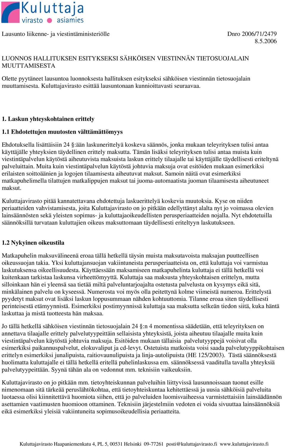 muuttamisesta. Kuluttajavirasto esittää lausuntonaan kunnioittavasti seuraavaa. 1. Laskun yhteyskohtainen erittely 1.