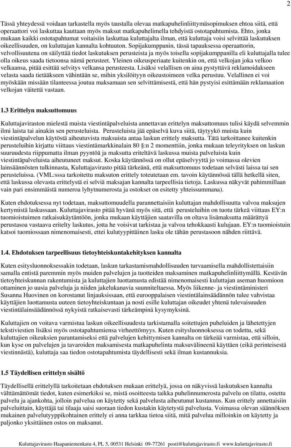 Sopijakumppanin, tässä tapauksessa operaattorin, velvollisuutena on säilyttää tiedot laskutuksen perusteista ja myös toisella sopijakumppanilla eli kuluttajalla tulee olla oikeus saada tietoonsa nämä