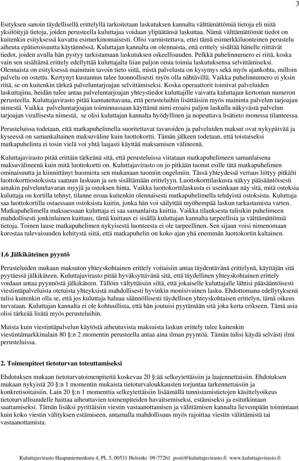 Kuluttajan kannalta on olennaista, että erittely sisältää hänelle riittävät tiedot, joiden avulla hän pystyy tarkistamaan laskutuksen oikeellisuuden.