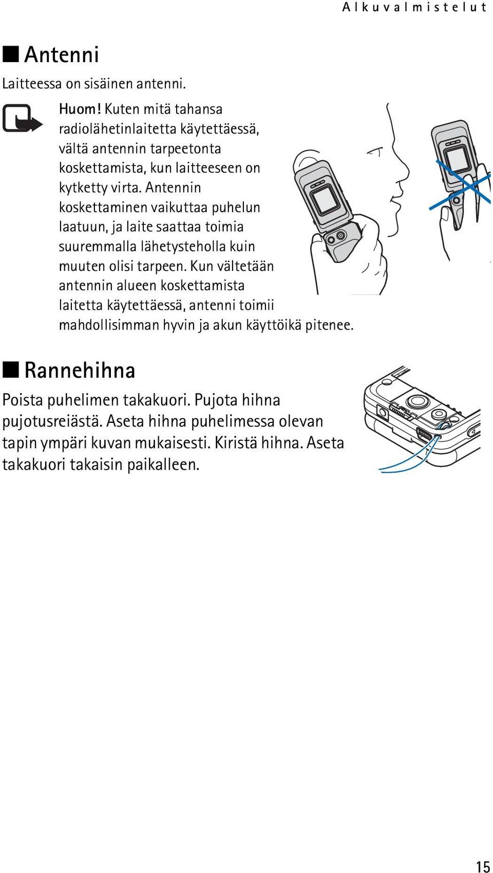 Antennin koskettaminen vaikuttaa puhelun laatuun, ja laite saattaa toimia suuremmalla lähetysteholla kuin muuten olisi tarpeen.