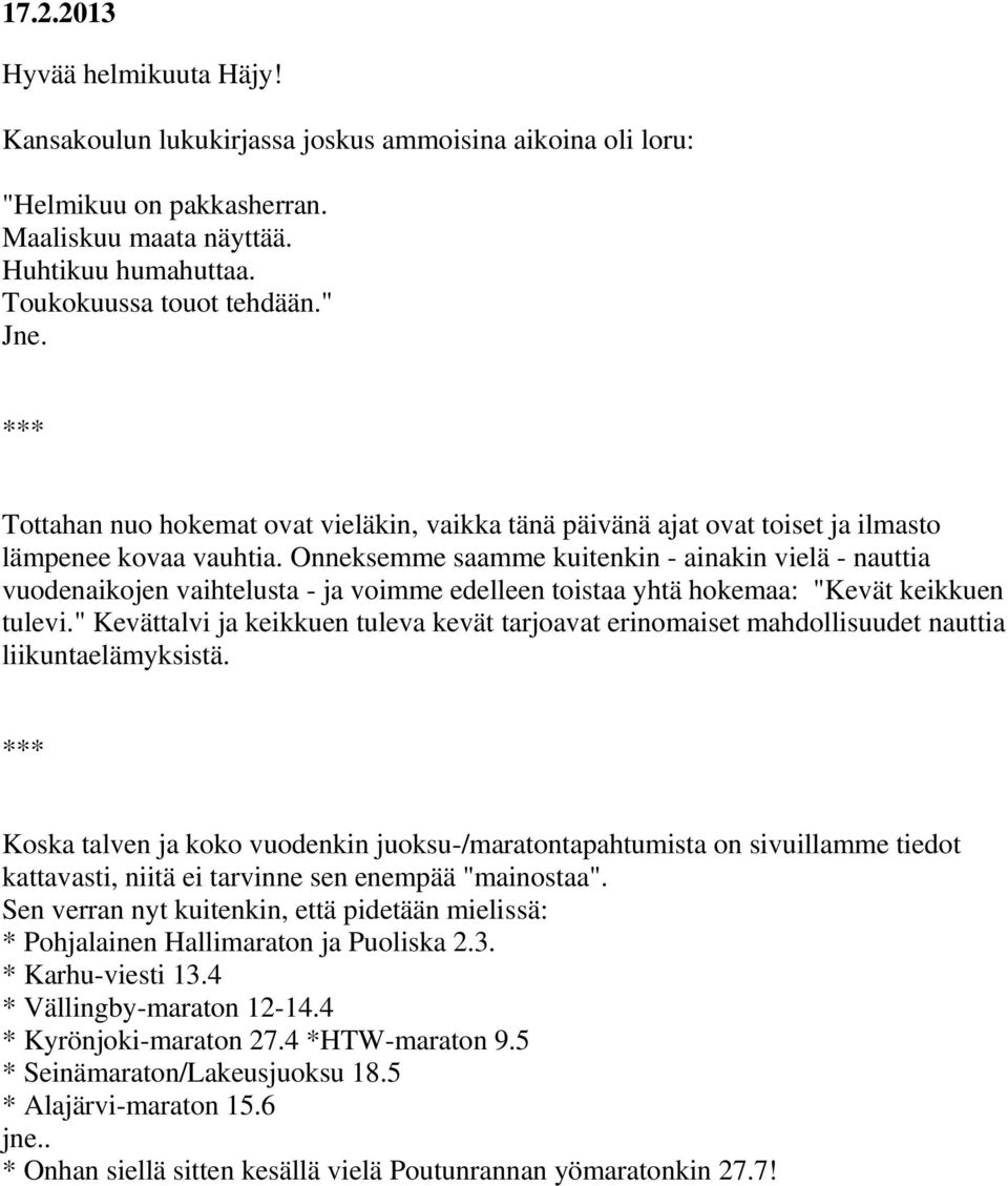 Onneksemme saamme kuitenkin - ainakin vielä - nauttia vuodenaikojen vaihtelusta - ja voimme edelleen toistaa yhtä hokemaa: "Kevät keikkuen tulevi.