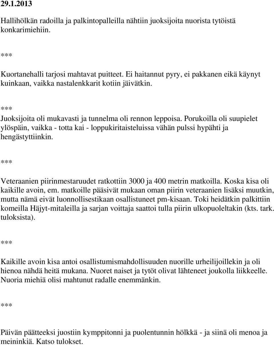 Porukoilla oli suupielet ylöspäin, vaikka - totta kai - loppukiritaisteluissa vähän pulssi hypähti ja hengästyttiinkin. Veteraanien piirinmestaruudet ratkottiin 3000 ja 400 metrin matkoilla.