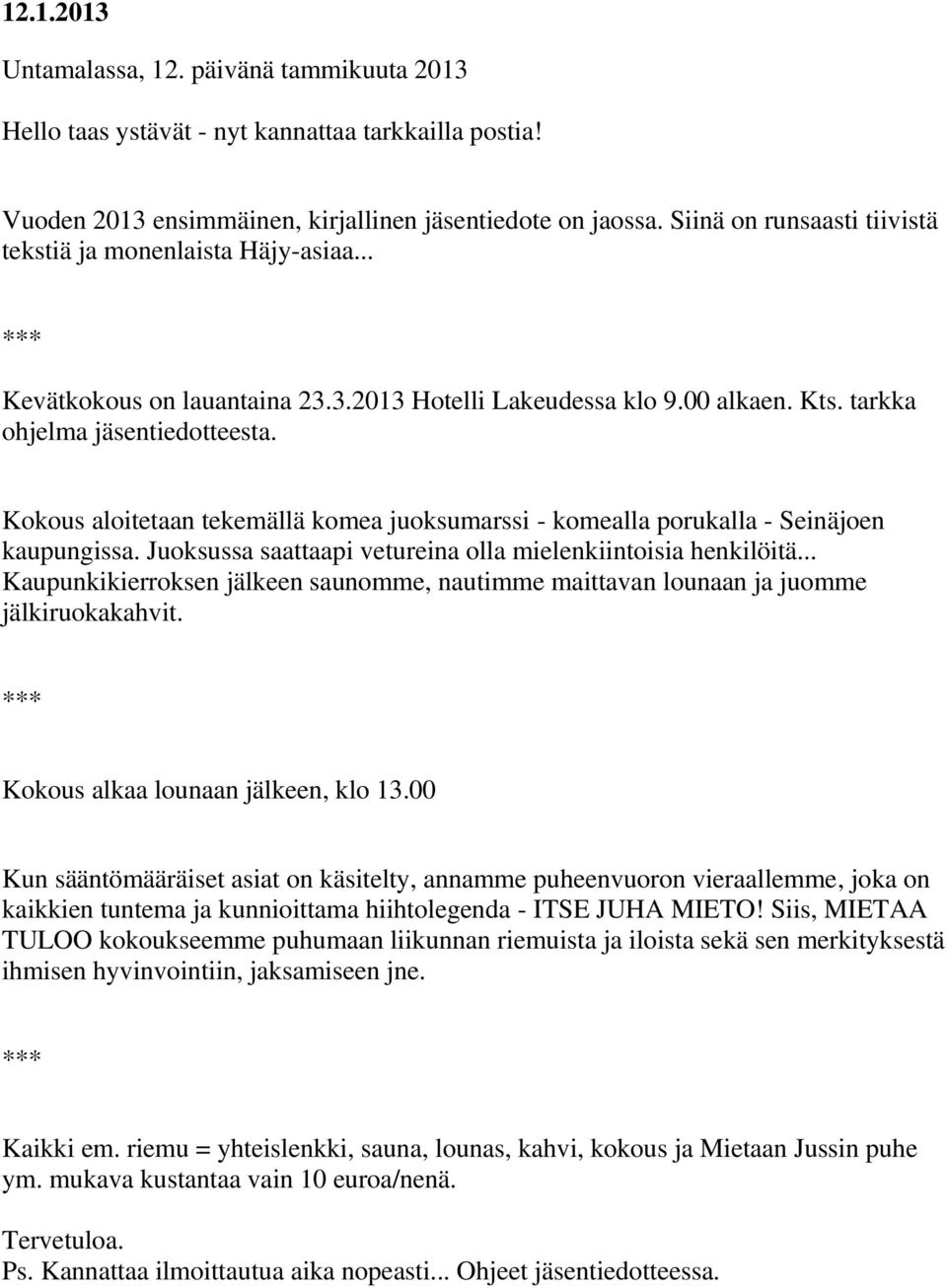 Kokous aloitetaan tekemällä komea juoksumarssi - komealla porukalla - Seinäjoen kaupungissa. Juoksussa saattaapi vetureina olla mielenkiintoisia henkilöitä.