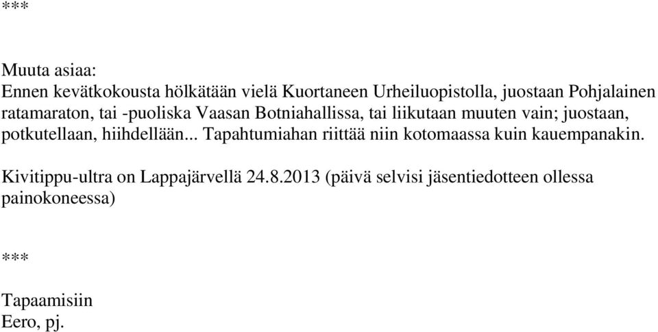 juostaan, potkutellaan, hiihdellään... Tapahtumiahan riittää niin kotomaassa kuin kauempanakin.
