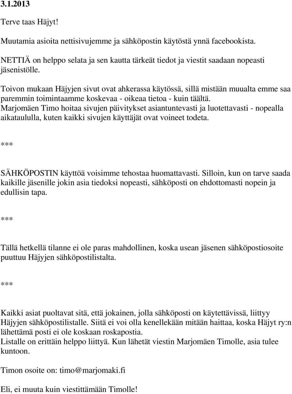 Marjomäen Timo hoitaa sivujen päivitykset asiantuntevasti ja luotettavasti - nopealla aikataululla, kuten kaikki sivujen käyttäjät ovat voineet todeta.