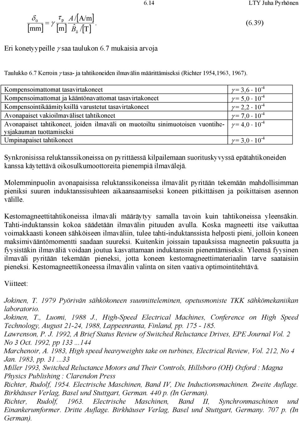 Koenoiattoat taavitakoneet γ = 3,6 10-4 Koenoiattoat ja kääntönavattoat taavitakoneet γ = 5,0 10-4 Koenointikääitykillä vautetut taavitakoneet γ =, 10-4 Avonaaiet vakioilaväliet tahtikoneet γ = 7,0