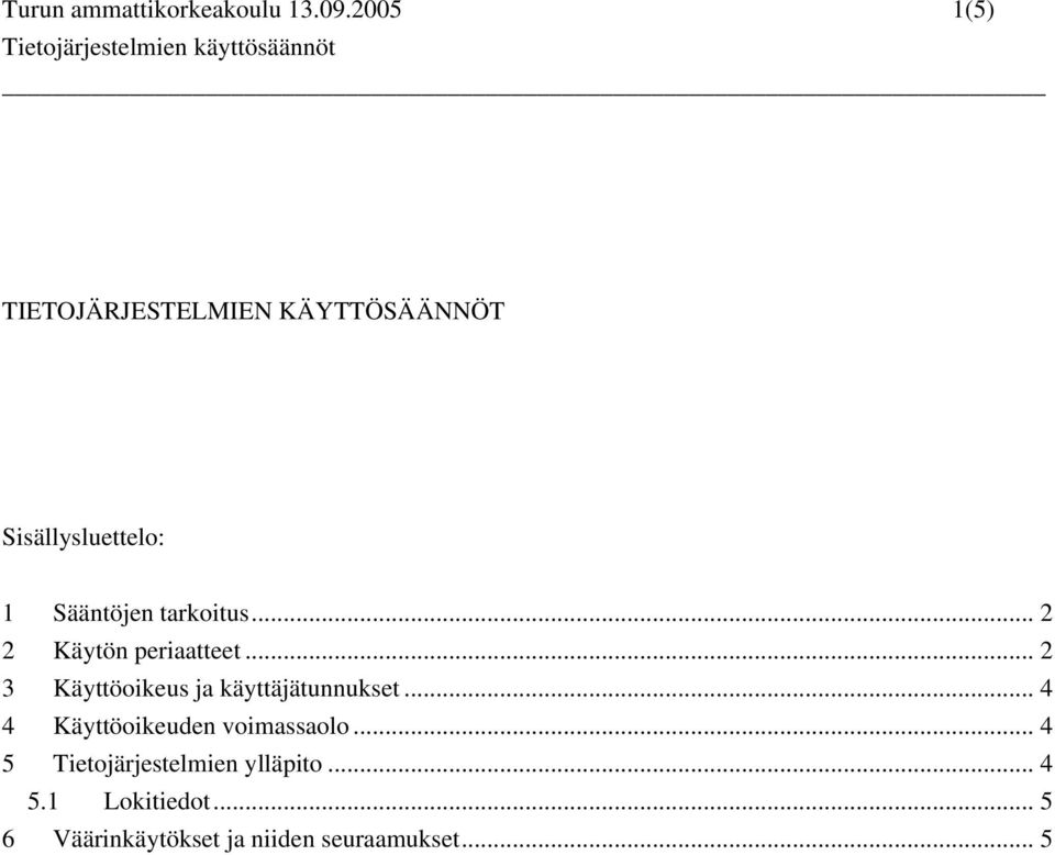tarkoitus... 2 2 Käytön periaatteet... 2 3 Käyttöoikeus ja käyttäjätunnukset.