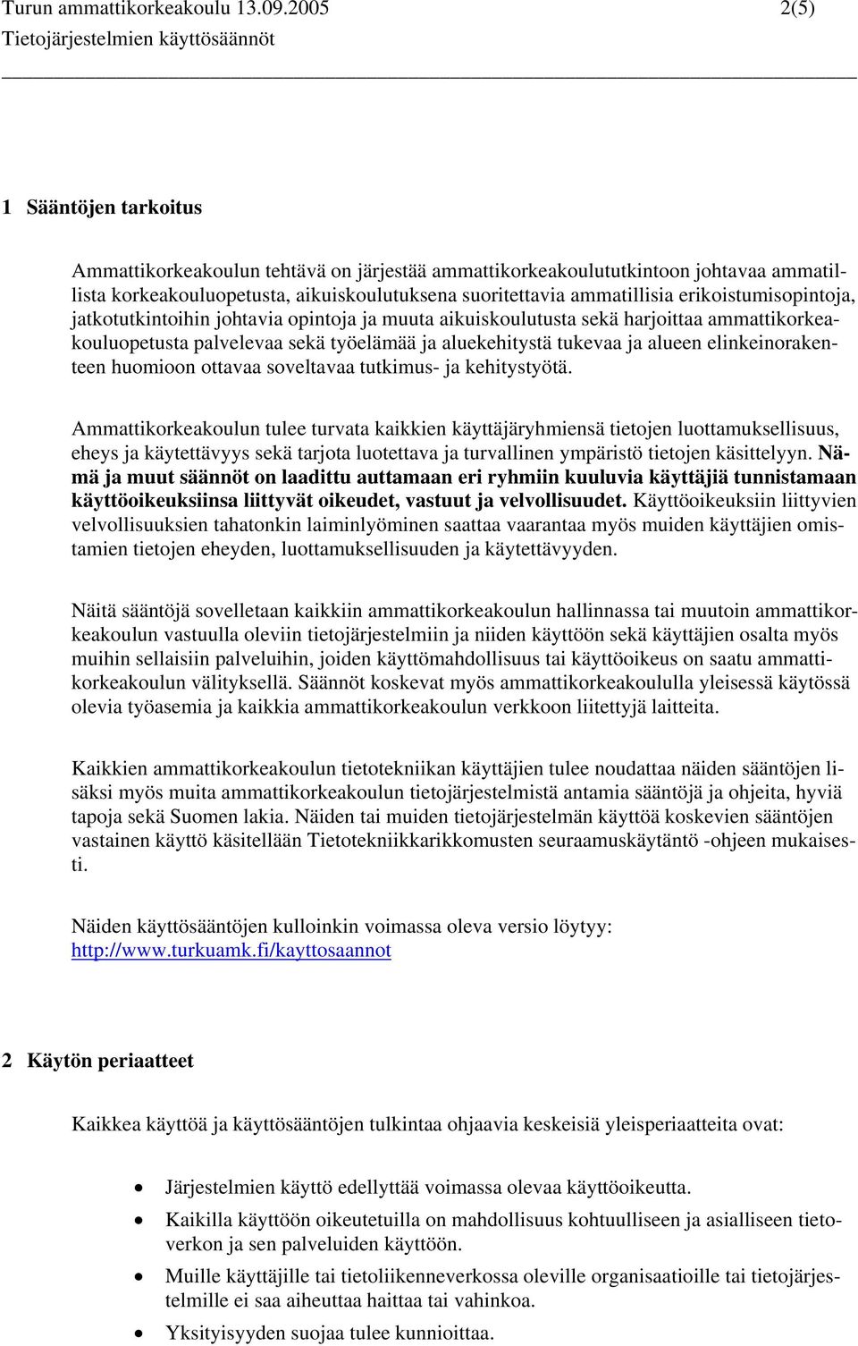 erikoistumisopintoja, jatkotutkintoihin johtavia opintoja ja muuta aikuiskoulutusta sekä harjoittaa ammattikorkeakouluopetusta palvelevaa sekä työelämää ja aluekehitystä tukevaa ja alueen