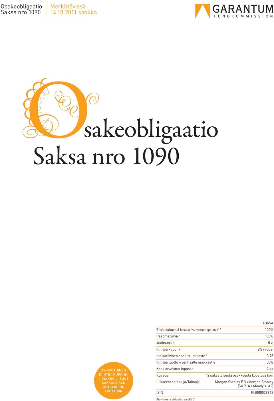 2011 saakka sakeobligaatio Saksa nro 1090 2% VUOTUINEN KIINTEÄ KUPONKI + MAHDOLLISUUS SAKSALAISEN OSAKEKORIN TUOTTOON TURVA Emissiokurssi