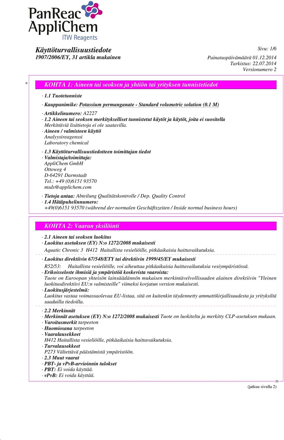 3 Käyttöturvallisuustiedotteen toimittajan tiedot Valmistaja/toimittaja: AppliChem GmbH Ottoweg 4 D-64291 Darmstadt Tel.: +49 (0)6151 93570 msds@applichem.