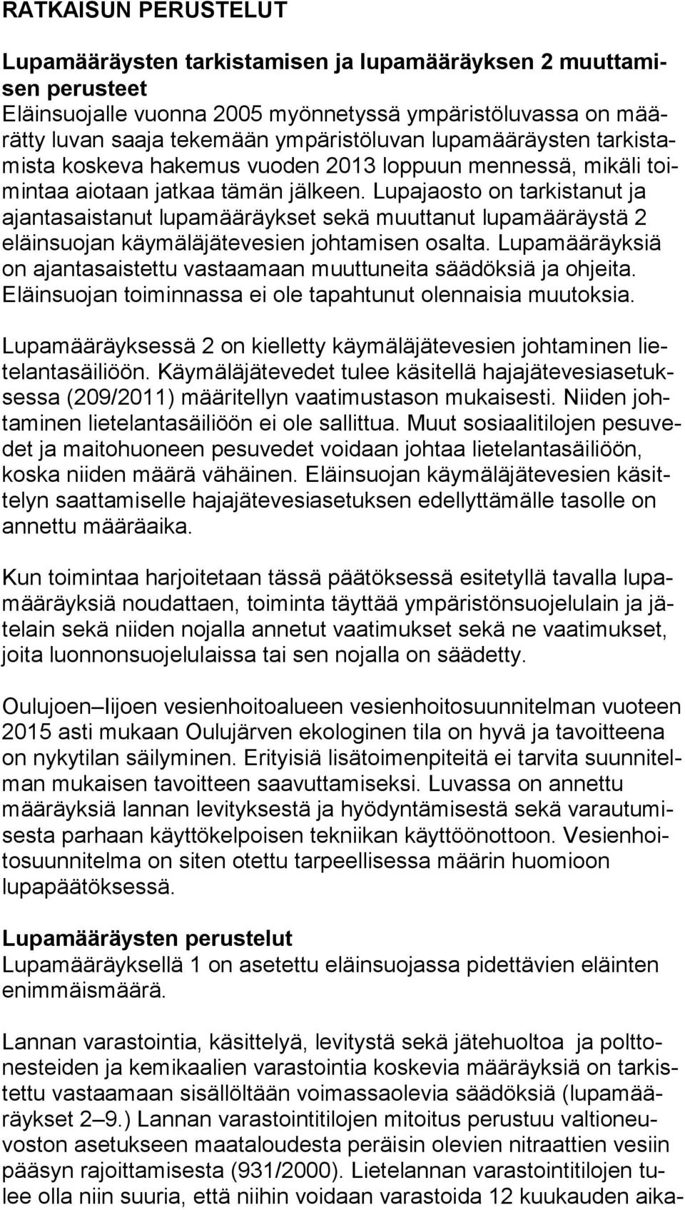 Lupajaosto on tarkistanut ja ajan ta sais ta nut lupamääräykset sekä muuttanut lupamääräystä 2 eläin suo jan käymäläjätevesien johtamisen osalta.