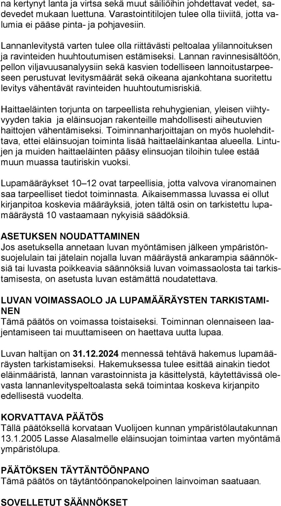 Lannan ra vin ne si säl töön, pellon viljavuusanalyysiin sekä kasvien todelliseen lan noi tus tar peeseen perustuvat levitysmäärät sekä oikeana ajankohtana suo ri tet tu levitys vähentävät