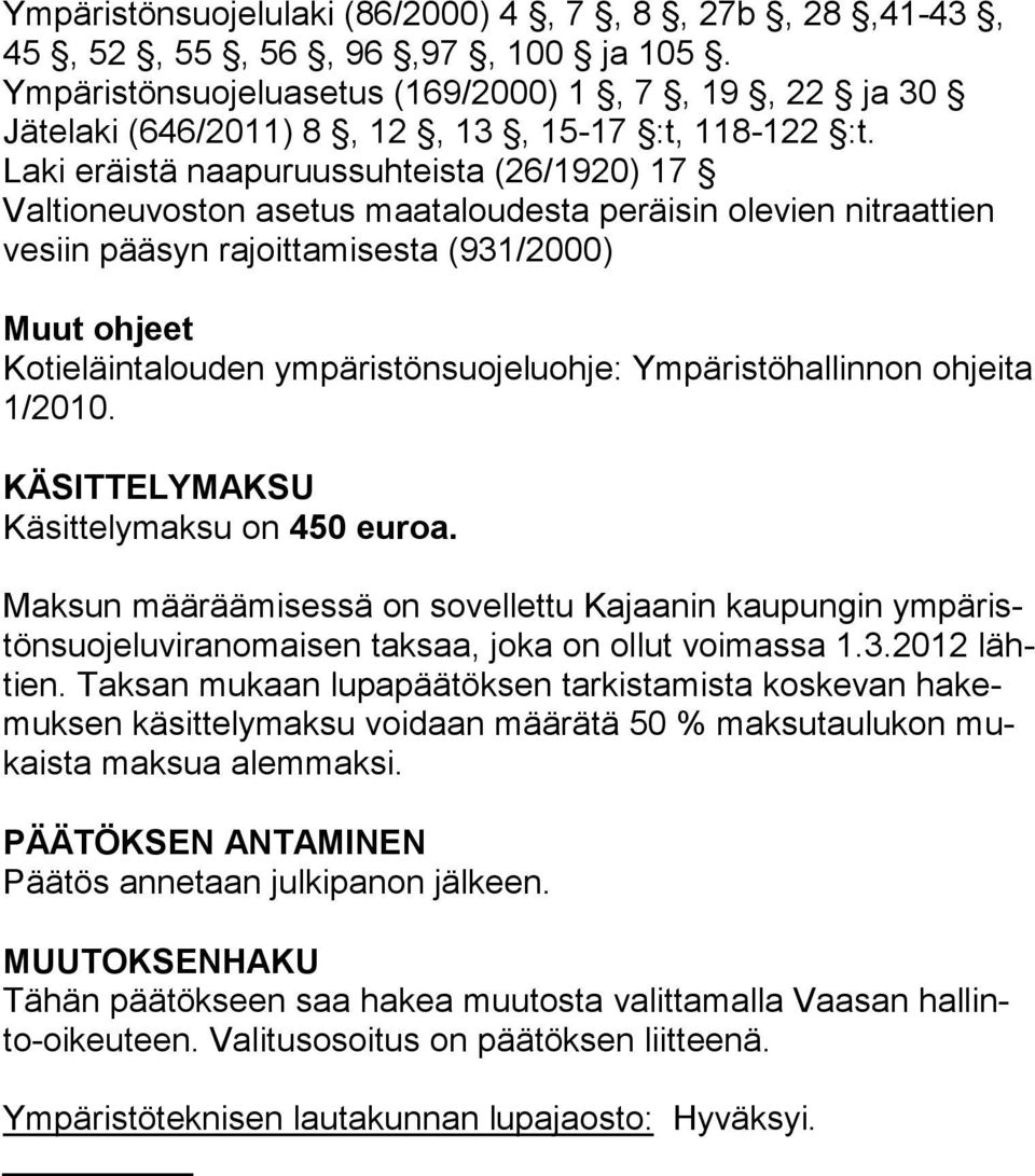 ympäristönsuojeluohje: Ympäristöhallinnon ohjeita 1/2010. KÄSITTELYMAKSU Käsittelymaksu on 450 euroa.