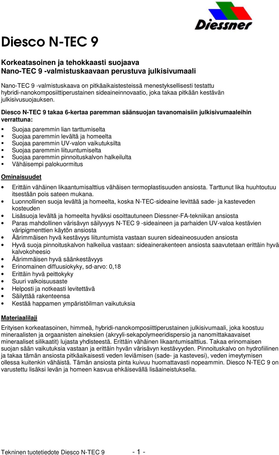 Diesco N-TEC 9 takaa 6-kertaa paremman säänsuojan tavanomaisiin julkisivumaaleihin verrattuna: Suojaa paremmin lian tarttumiselta Suojaa paremmin levältä ja homeelta Suojaa paremmin UV-valon