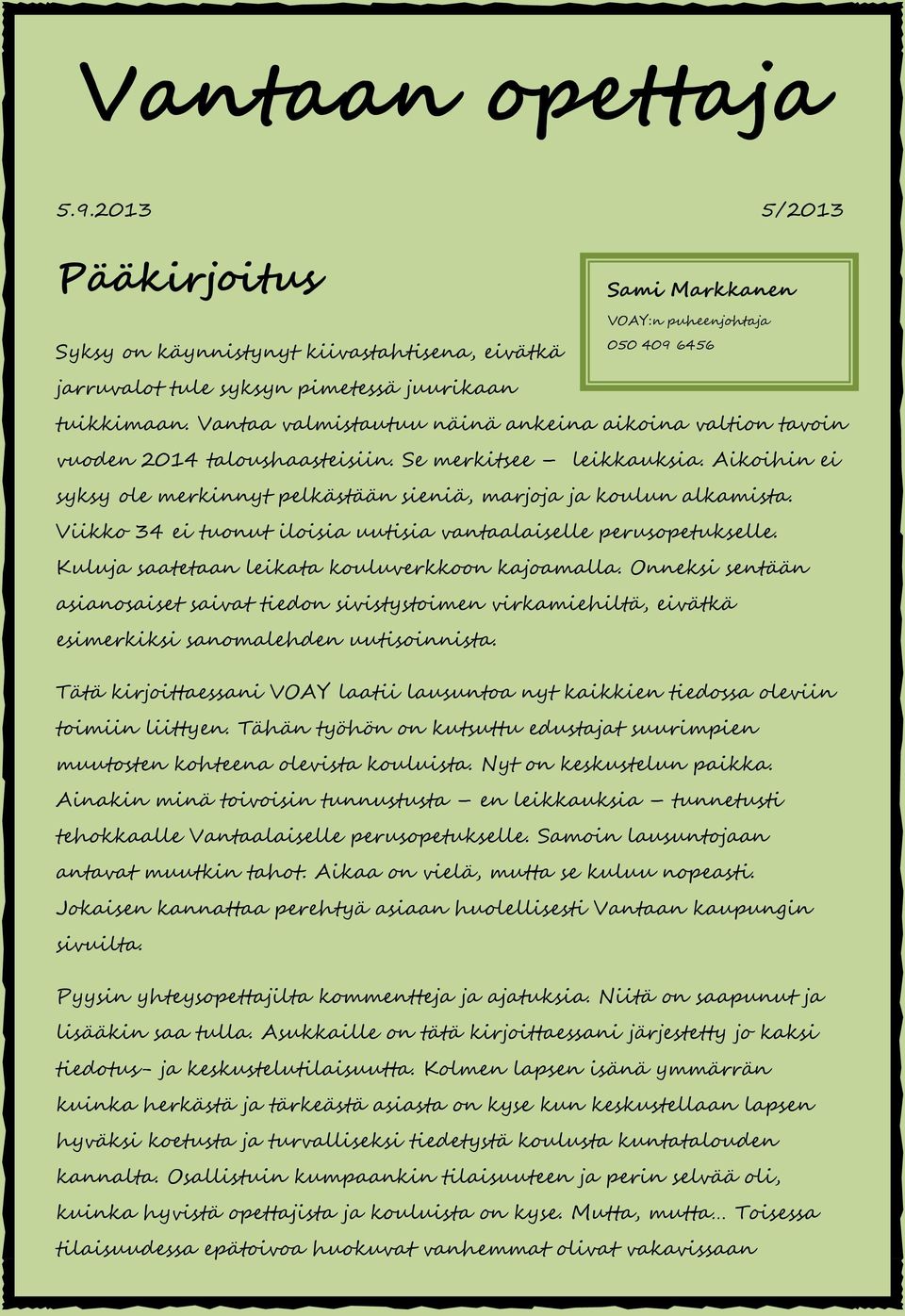 Viikko 34 ei tuonut iloisia uutisia vantaalaiselle perusopetukselle. Kuluja saatetaan leikata kouluverkkoon kajoamalla.