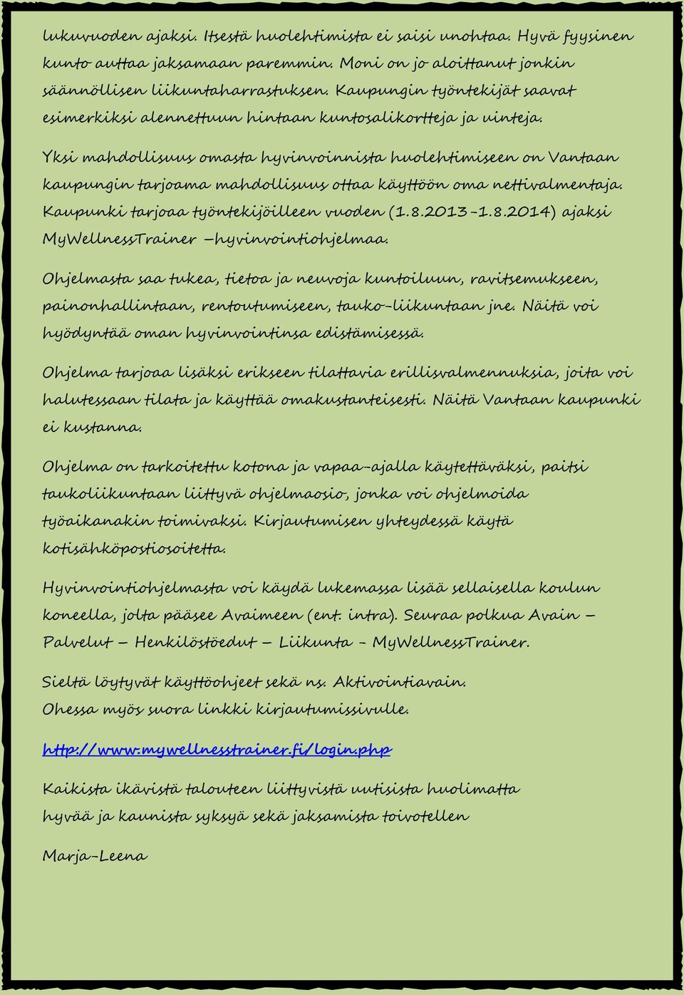 Yksi mahdollisuus omasta hyvinvoinnista huolehtimiseen on Vantaan kaupungin tarjoama mahdollisuus ottaa käyttöön oma nettivalmentaja. Kaupunki tarjoaa työntekijöilleen vuoden (1.8.