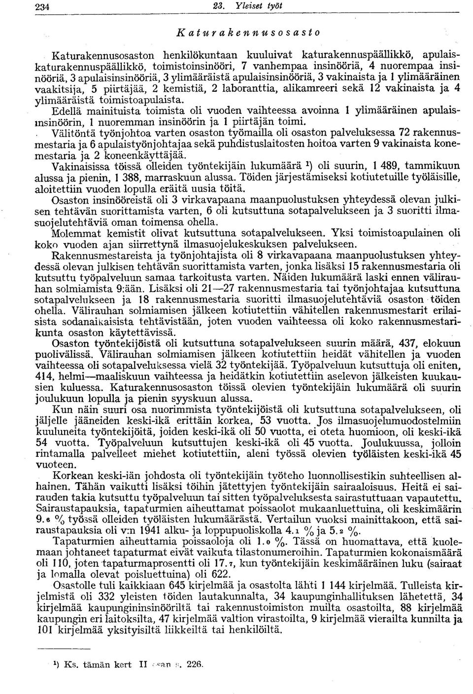 apulaisinsinööriä, 3 ylimääräistä apulaisinsinööriä, 3 vakinaista ja ylimääräinen vaakitsija, 5 piirtäjää, 2 kemistiä, 2 laboranttia, alikamreeri sekä 2 vakinaista ja 4 ylimääräistä toimistoapulaista.