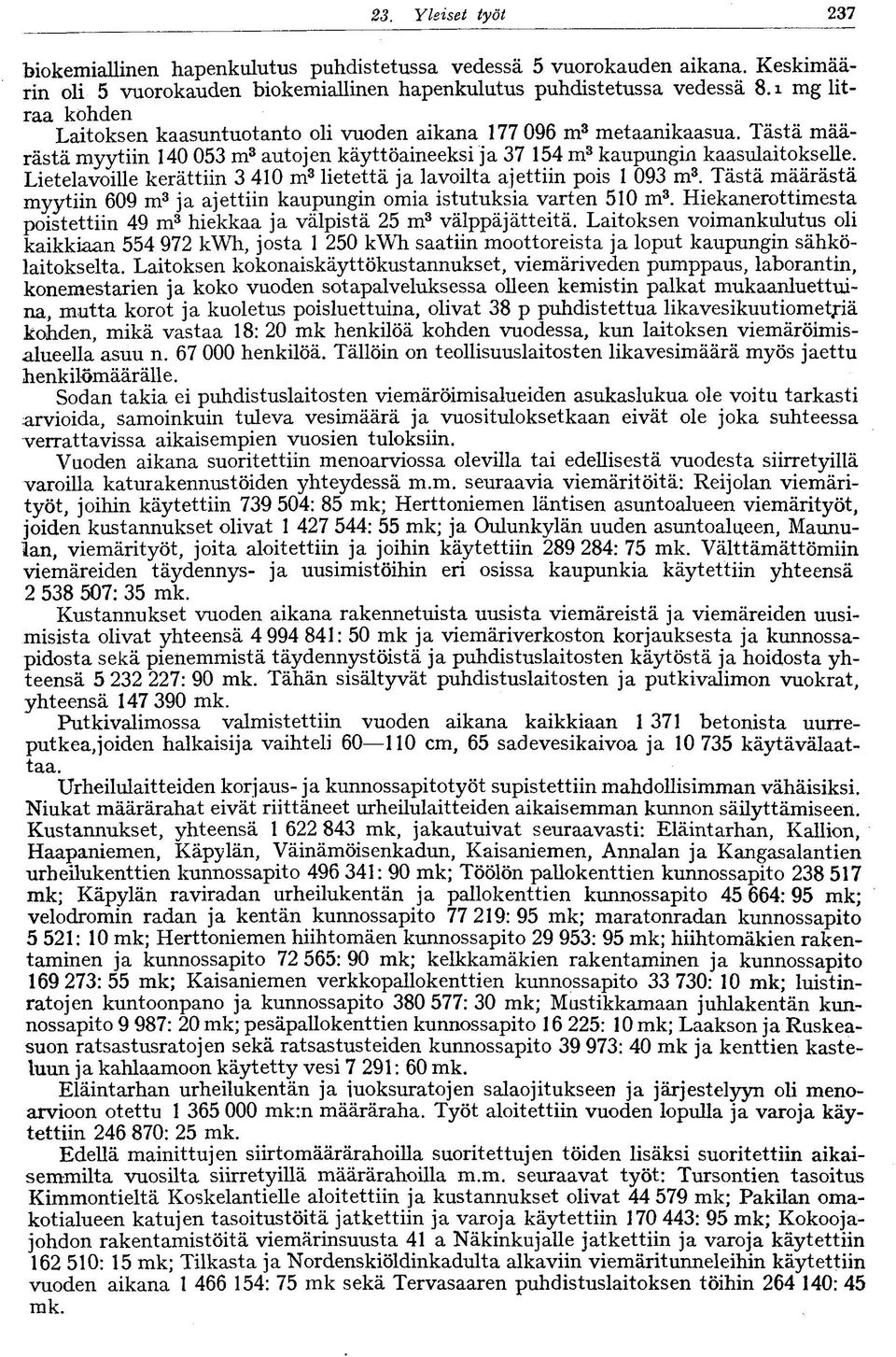 Lietelavoille kerättiin 3 40 m 3 lietettä ja lavoilta ajettiin pois 093 m 3. Tästä määrästä myytiin 609 m 3 ja ajettiin kaupungin omia istutuksia varten 50 m 3.