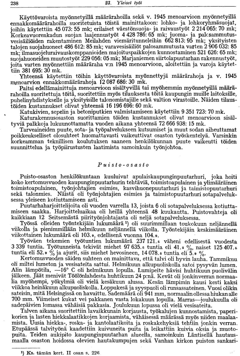 mk; Korkeavuorenkadun suojan laajennustyöt 4 428 786: 65 mk; juoma- ja palcsammutusvesisäiliöiden rakentaminen Meilahden viemäritunneleihin 662 83:95 mk; yksityisten talojen suojahuoneet 486 62: 85