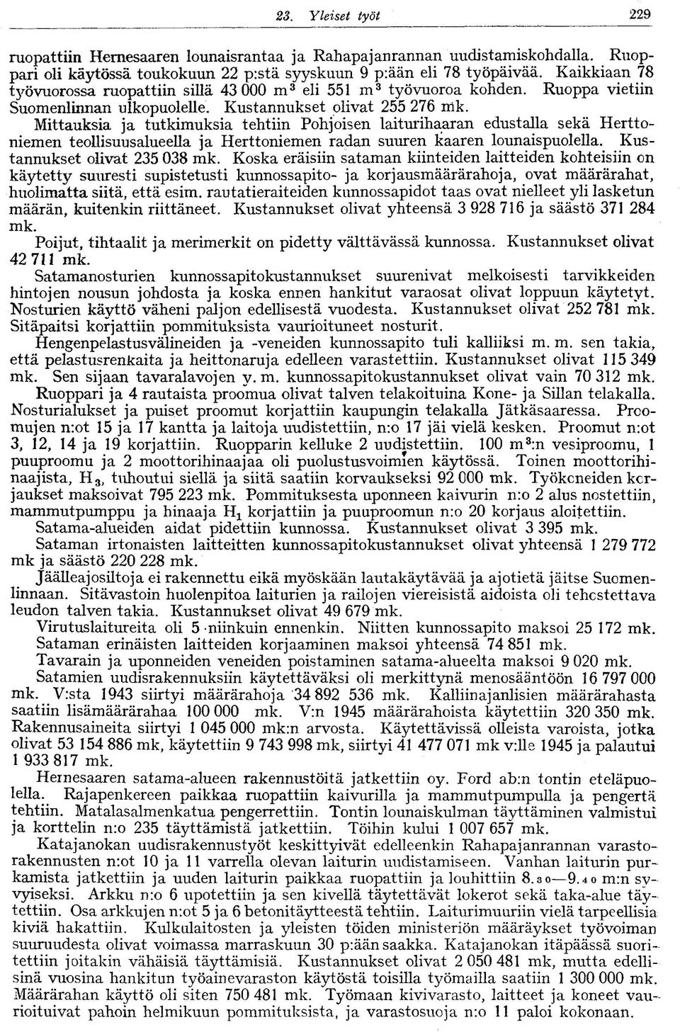 Mittauksia ja tutkimuksia tehtiin Pohjoisen laiturihaaran edustalla sekä Herttoniemen teollisuusalueella ja Herttoniemen radan suuren kaaren lounaispuolella. Kustannukset olivat 235 038 mk.