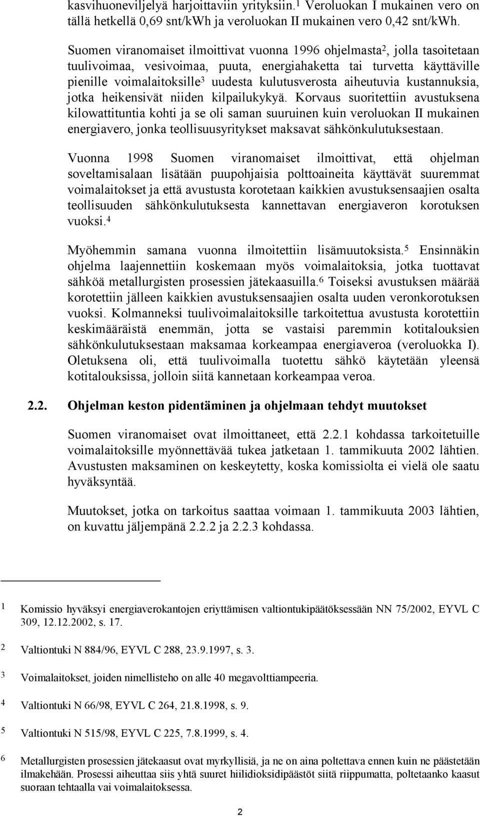 aiheutuvia kustannuksia, jotka heikensivät niiden kilpailukykyä.