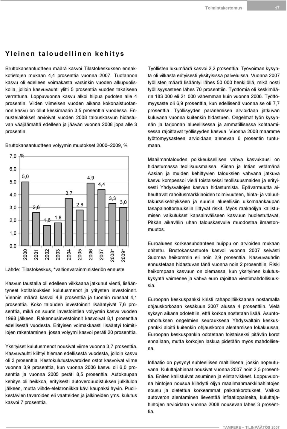 Viiden viimeisen vuoden aikana kokonaistuotannon kasvu on ollut keskimäärin 3,5 prosenttia vuodessa.